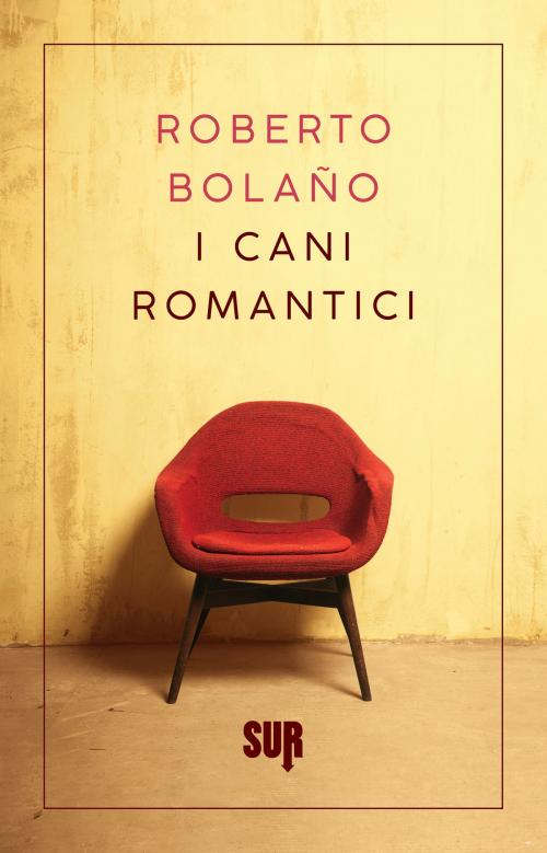 Cover of the book I cani romantici by Roberto Bolaño, SUR
