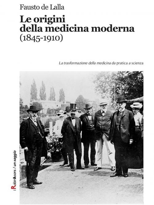 Cover of the book Le origini della medicina moderna (1845-1910) by Fausto De Lalla, Robin Edizioni