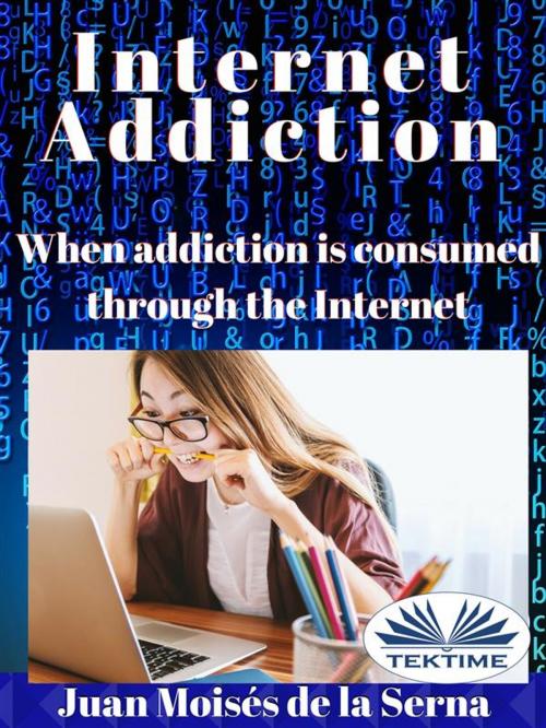 Cover of the book Internet Addiction by Juan Moisés de la Serna, Tektime