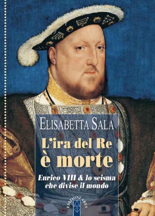 Cover of the book L'ira del re è morte by Elisabetta Sala, Ares