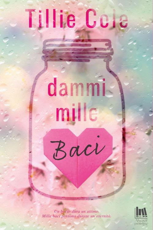 Cover of the book Dammi mille baci by Tillie Cole, Always Publishing