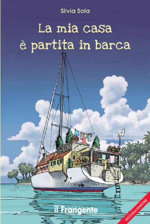 Cover of the book La mia casa è partita in barca by Sola Silvia, Edizioni Il Frangente