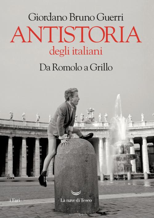 Cover of the book Antistoria degli italiani by Giordano Bruno Guerri, La nave di Teseo
