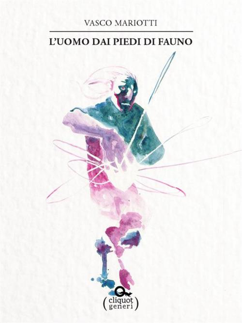 Cover of the book L'uomo dai piedi di fauno by Vasco Mariotti, Cliquot