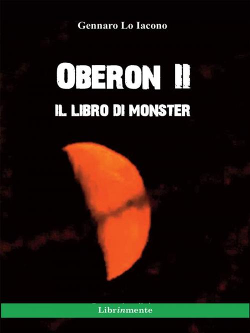 Cover of the book Oberon II. Il libro di Monster by Gennaro Lo Iacono, LIBRINMENTE