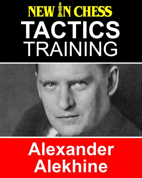 Cover of the book Tactics Training Alexander Alekhine by Frank Erwich, Casper Schoppen, New in Chess
