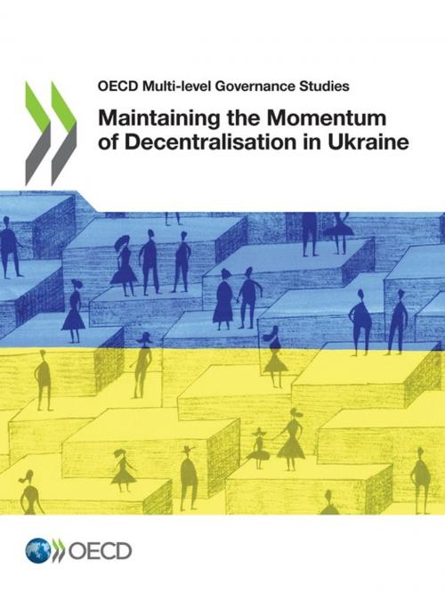 Cover of the book Maintaining the Momentum of Decentralisation in Ukraine by Collectif, OECD