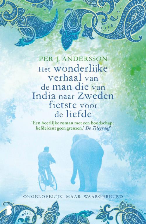 Cover of the book Het wonderlijke verhaal van de man die van India naar Zweden fietste voor de liefde by Per Andersson, Meulenhoff Boekerij B.V.