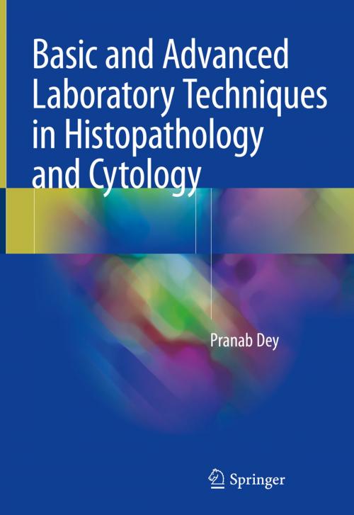 Cover of the book Basic and Advanced Laboratory Techniques in Histopathology and Cytology by Pranab Dey, Springer Singapore