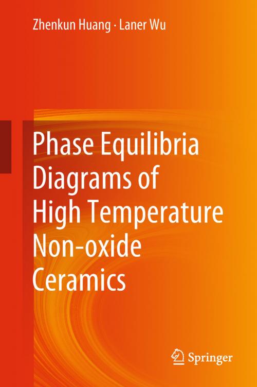Cover of the book Phase Equilibria Diagrams of High Temperature Non-oxide Ceramics by Zhenkun Huang, Laner Wu, Springer Singapore
