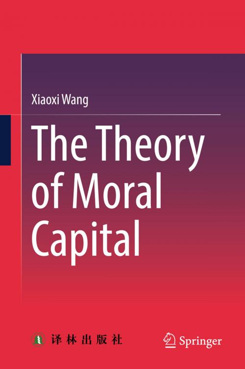 Cover of the book The Theory of Moral Capital by Xiaoxi Wang, Springer Singapore