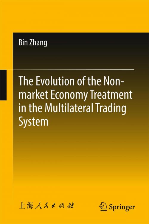 Cover of the book The Evolution of the Non-market Economy Treatment in the Multilateral Trading System by Bin Zhang, Springer Singapore