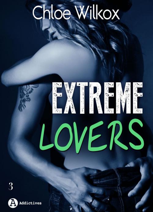 Cover of the book Extreme Lovers 3 (saison 1) by Chloe Wilkox, Editions addictives