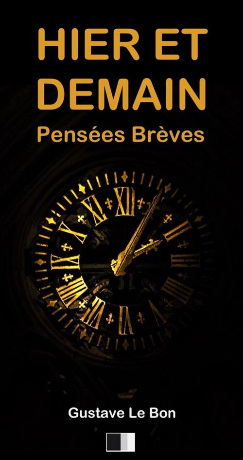 Cover of the book Hier et Demain. Pensées Brèves. by Gustave Le Bon, FV Éditions