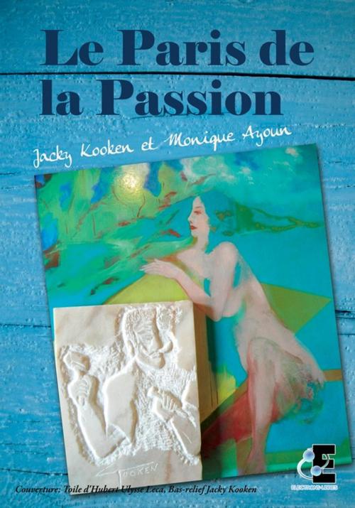 Cover of the book Le Paris de la Passion by Monique Ayoun, Jacky Kooken, Evidence Editions
