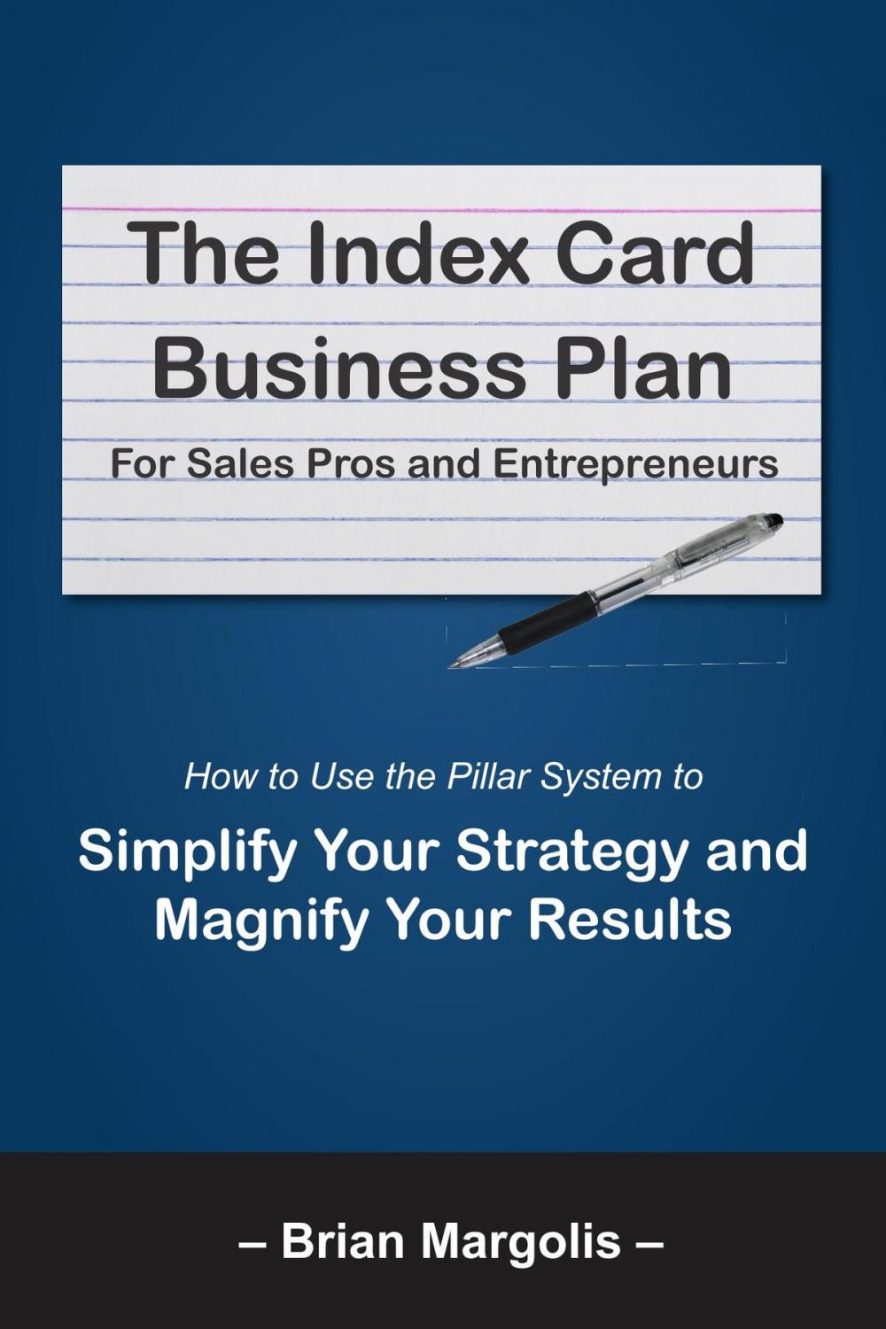Big bigCover of The Index Card Business Plan For Sales Pros and Entrepreneurs