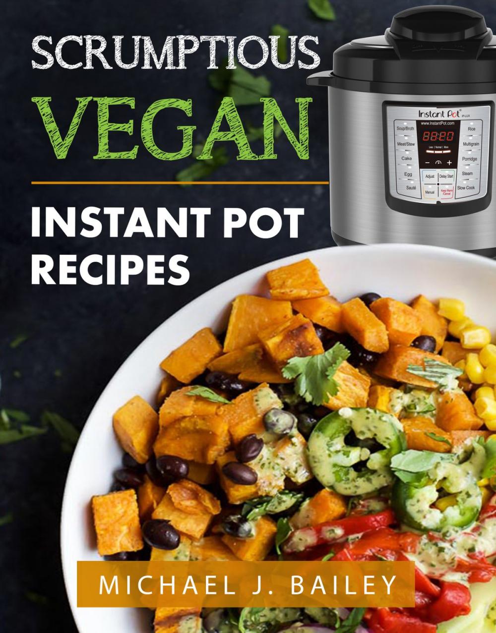 Big bigCover of Scrumptious Vegan Instant Pot Recipes