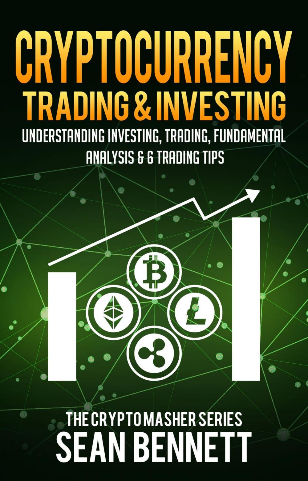 Big bigCover of Cryptocurrency Trading & Investing: Understanding Investing, Trading, Fundamental Analysis & 6 Trading Tips