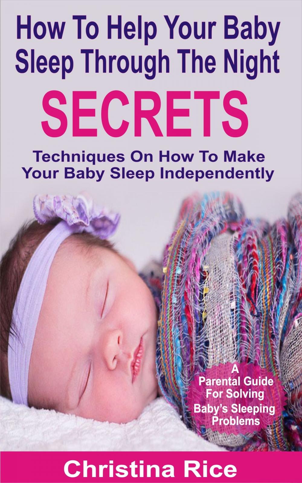 Big bigCover of How To Help Your Baby Sleep Through The Night Secrets