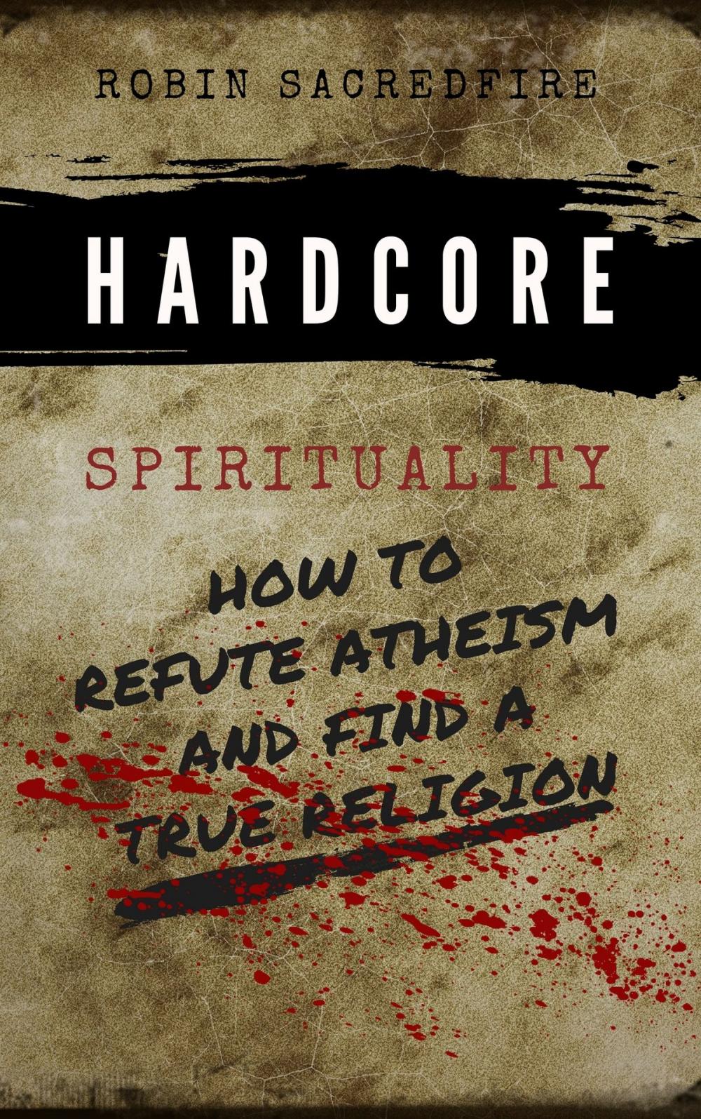 Big bigCover of Hardcore Spirituality: How to Refute Atheism and Find a True Religion