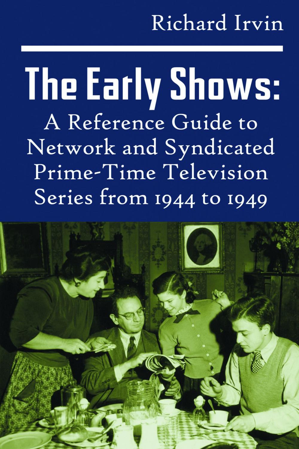 Big bigCover of The Early Shows: A Reference Guide to Network and Syndicated PrimeTime Television Series from 1944 to 1949