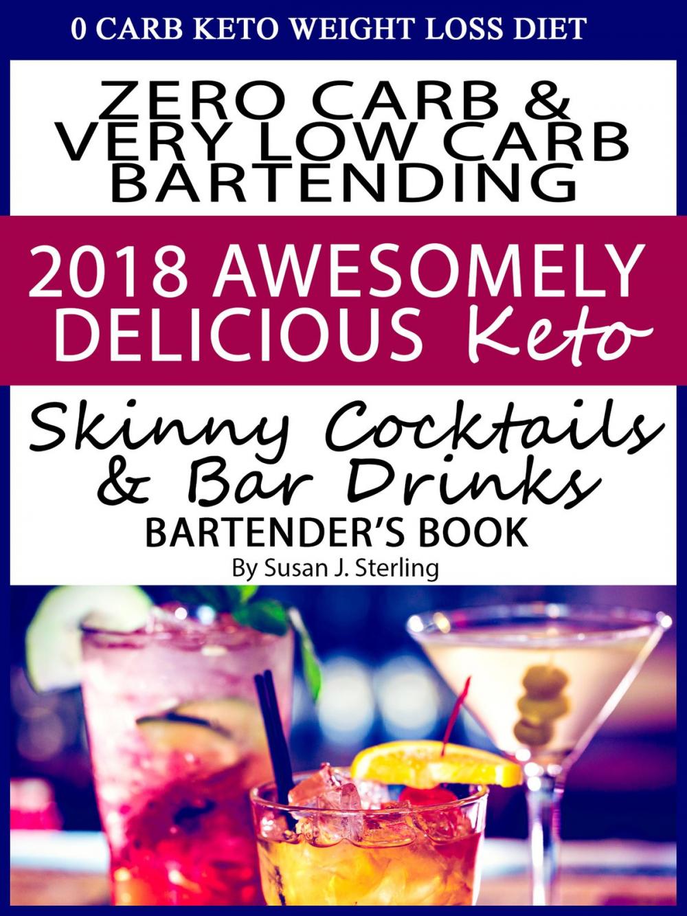 Big bigCover of 0 Carb Keto Weight Loss Diet Zero Carb & Very Low Carb Bartending 2018 Awesomely Delicious Keto Skinny Cocktails and Bar Drinks Bartender’s Book