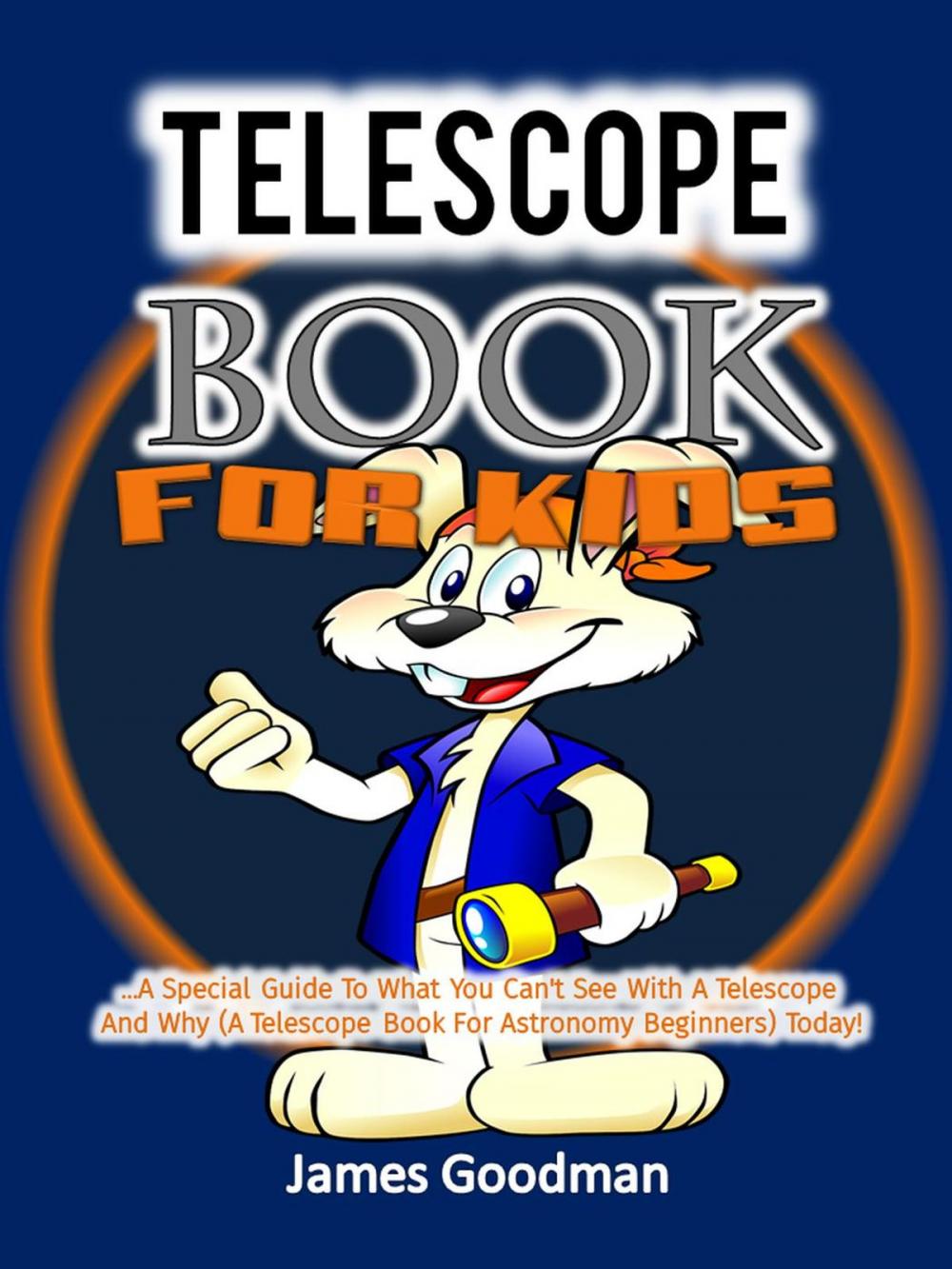 Big bigCover of Telescope Book for Kids …A Special Guide To What You Can't See With A Telescope and Why (A Telescope Book For Astronomy Beginners) Today!
