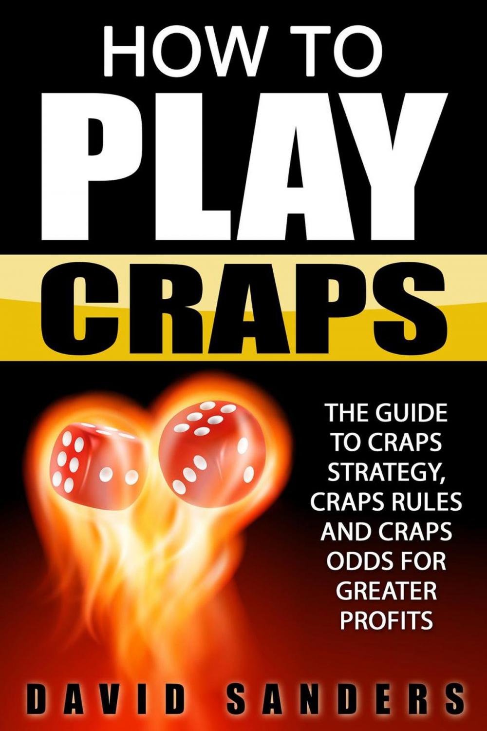 Big bigCover of How To Play Craps: The Guide to Craps Strategy, Craps Rules and Craps Odds for Greater Profits