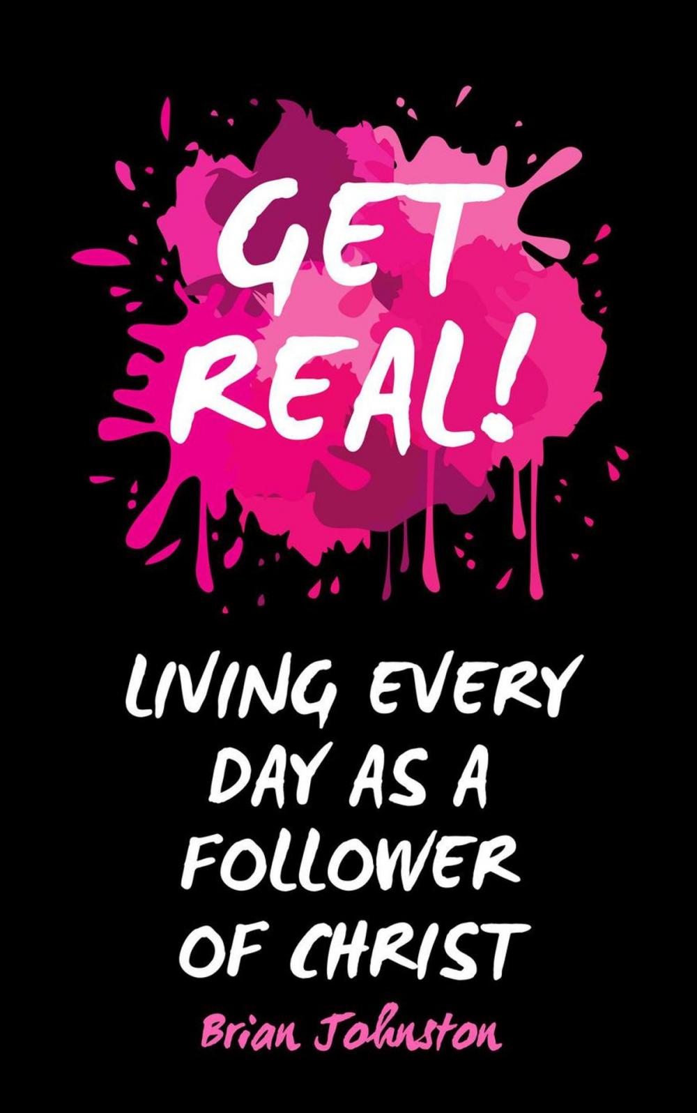 Big bigCover of Get Real … Living Every Day as an Authentic Follower of Christ
