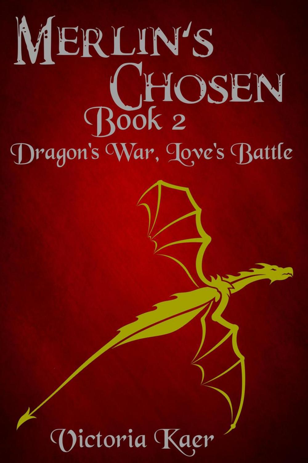 Big bigCover of Merlin's Chosen Book 2 Dragon's War, Love's Battle