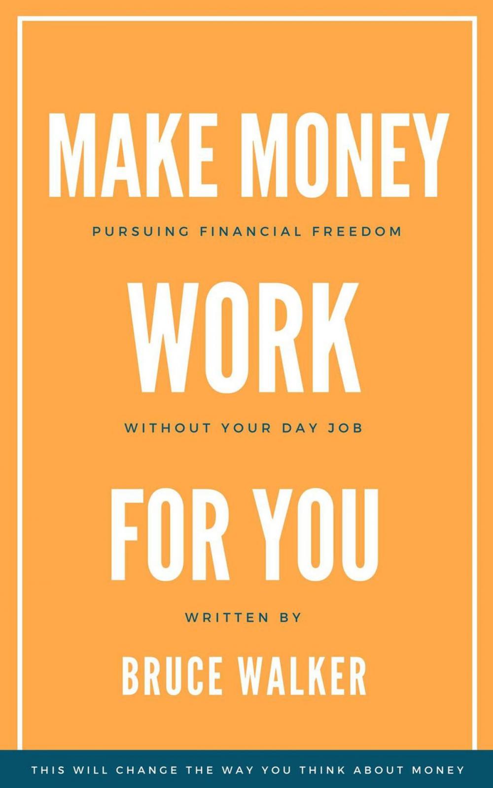 Big bigCover of Make Money Work For You: Pursuing Financial Freedom Without Your Day Job