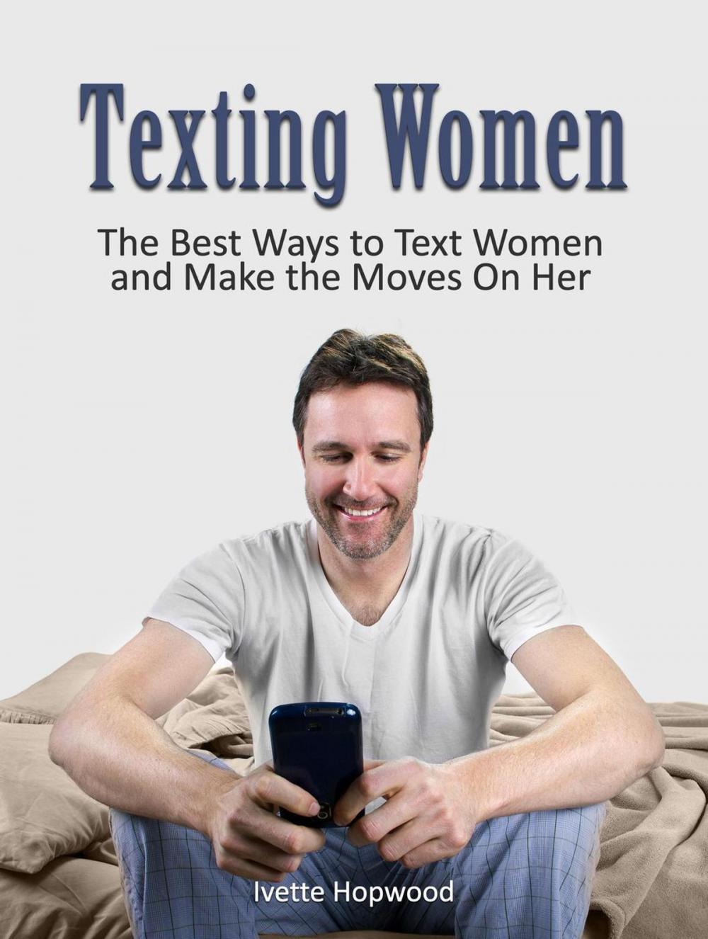Big bigCover of Texting Women: The Best Ways to Text Women and Make the Moves On Her