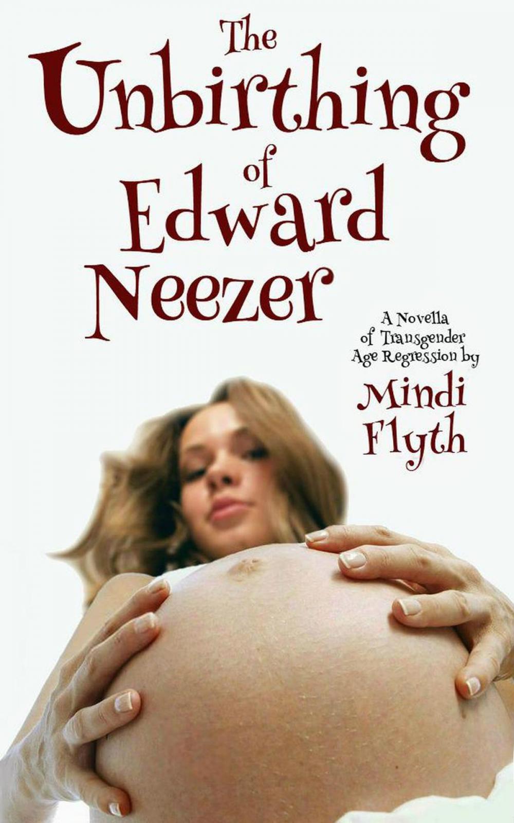 Big bigCover of The Unbirthing of Edward Neezer: A Novella of Transgender Age Regression