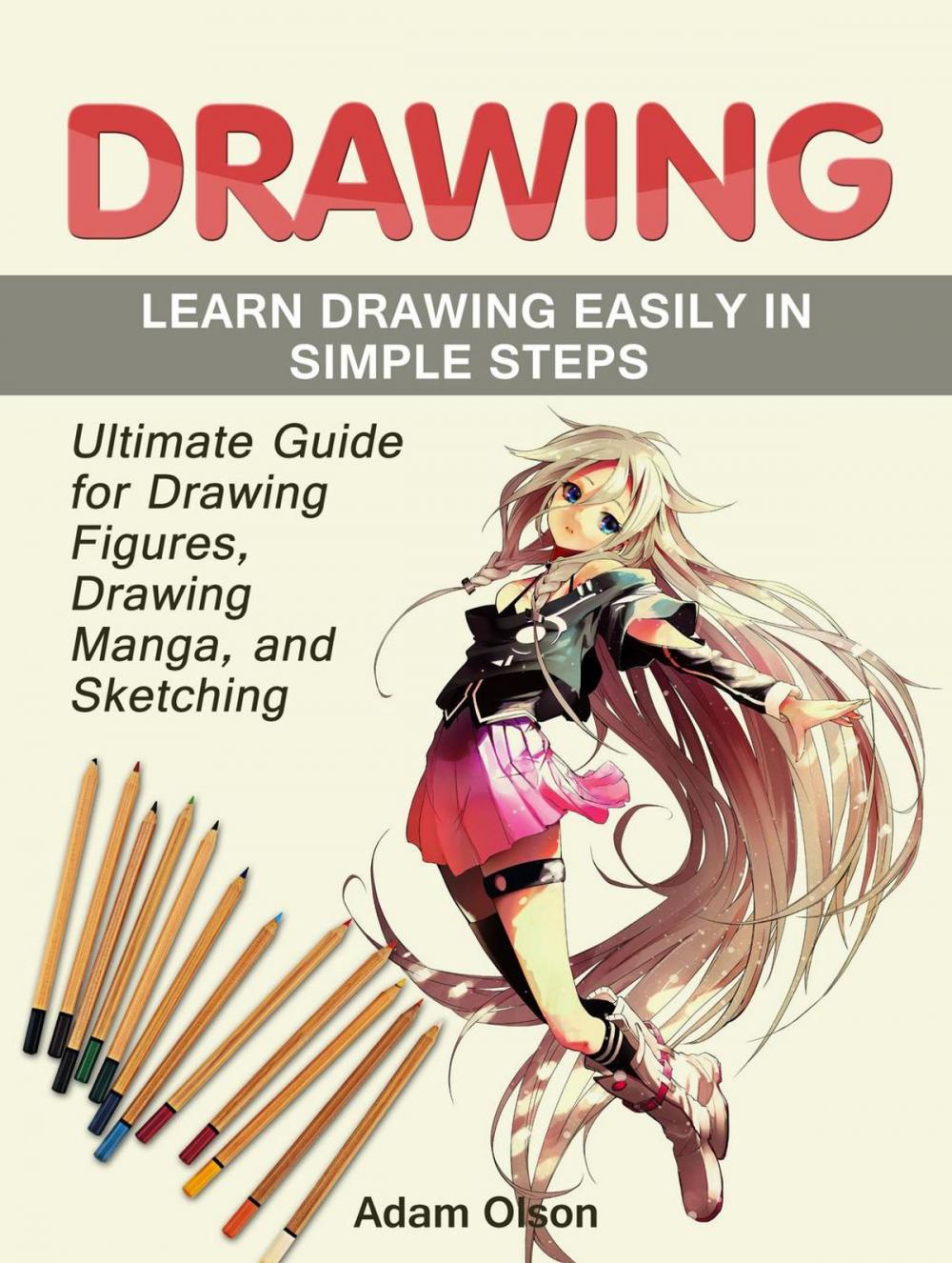 Big bigCover of Drawing: Ultimate Guide for Drawing Figures, Drawing Manga, and Sketching. Learn Drawing Easily in Simple Steps