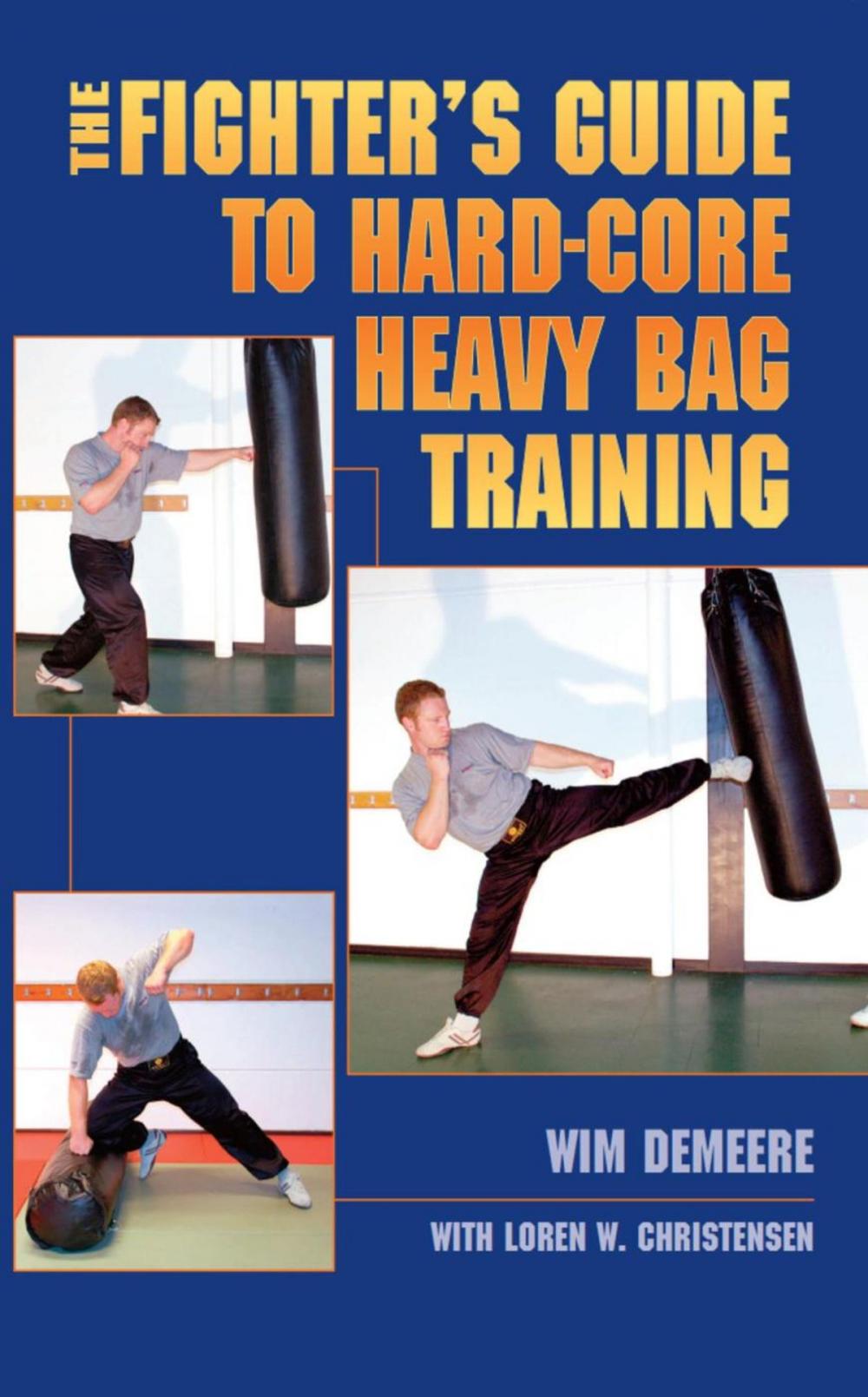 Big bigCover of The Fighter's Guide To Hard-Core Heavy Bag Training