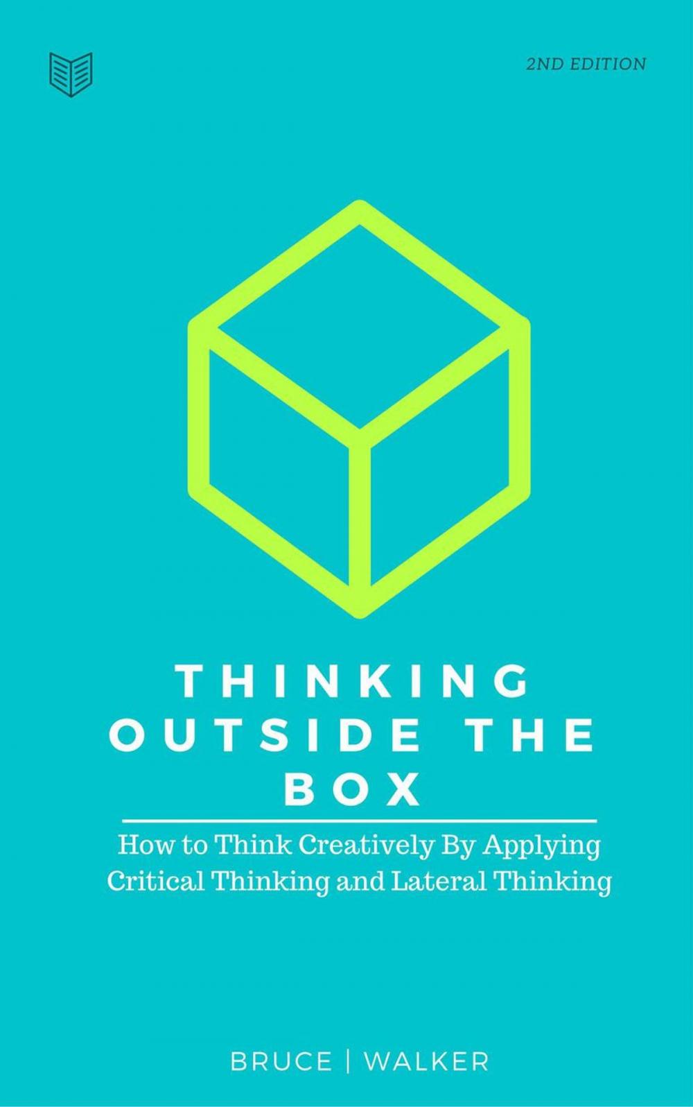 Big bigCover of Thinking Outside The Box: How to Think Creatively By Applying Critical Thinking and Lateral Thinking
