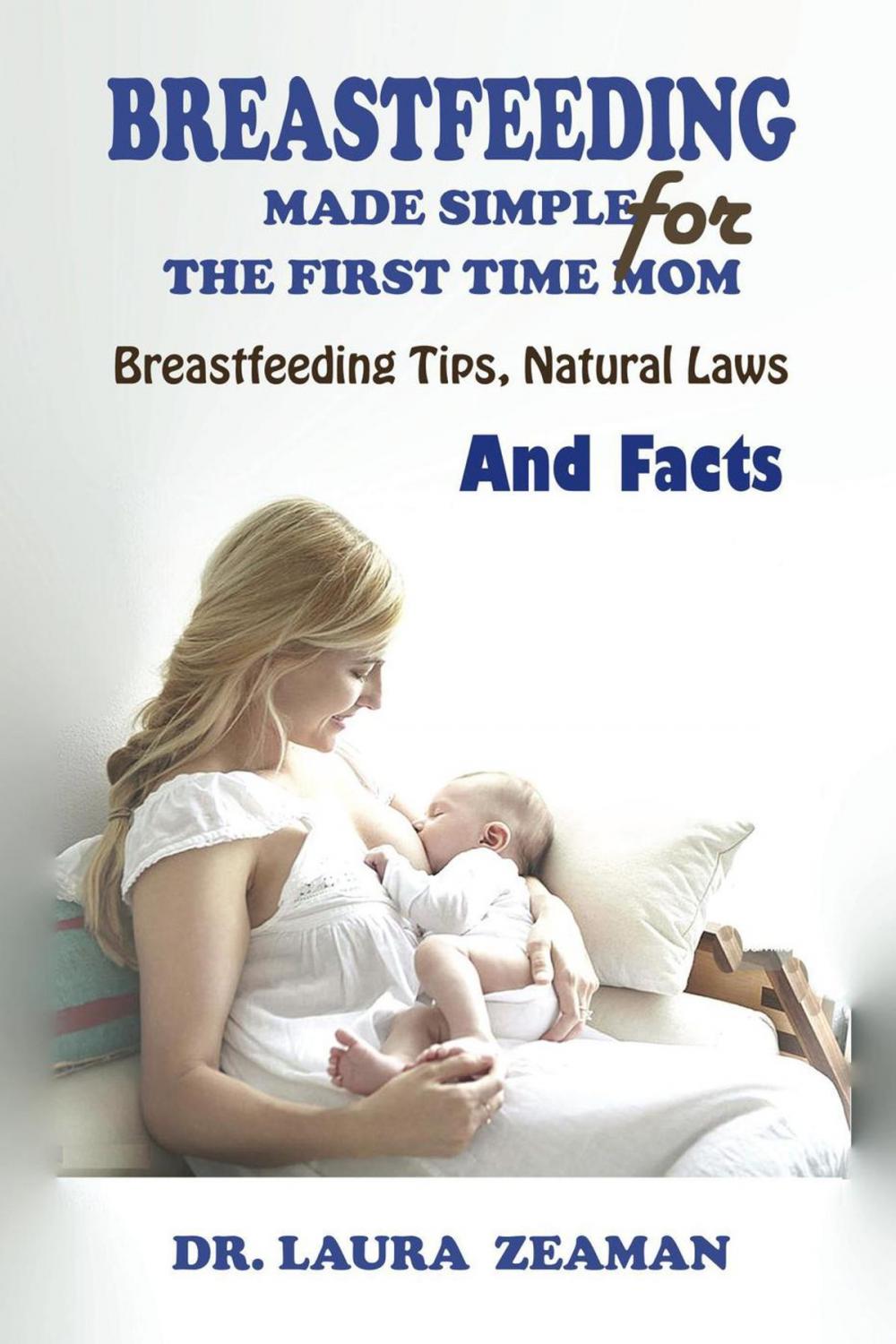 Big bigCover of Breastfeeding Made Simple for The First Time Mom: Breastfeeding Tips, Natural Laws and Facts