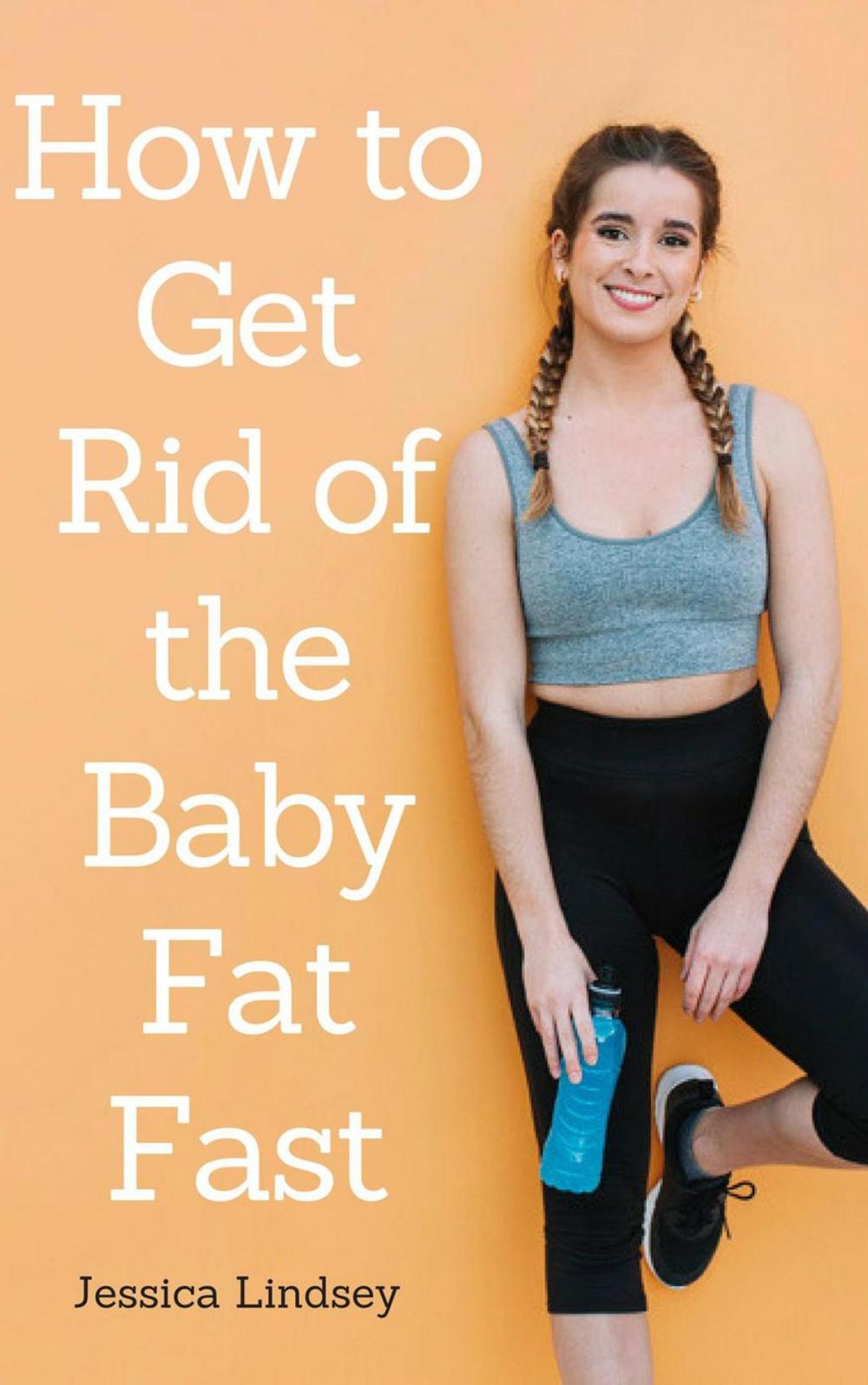 Big bigCover of How to Get Rid of Baby Fat Fast