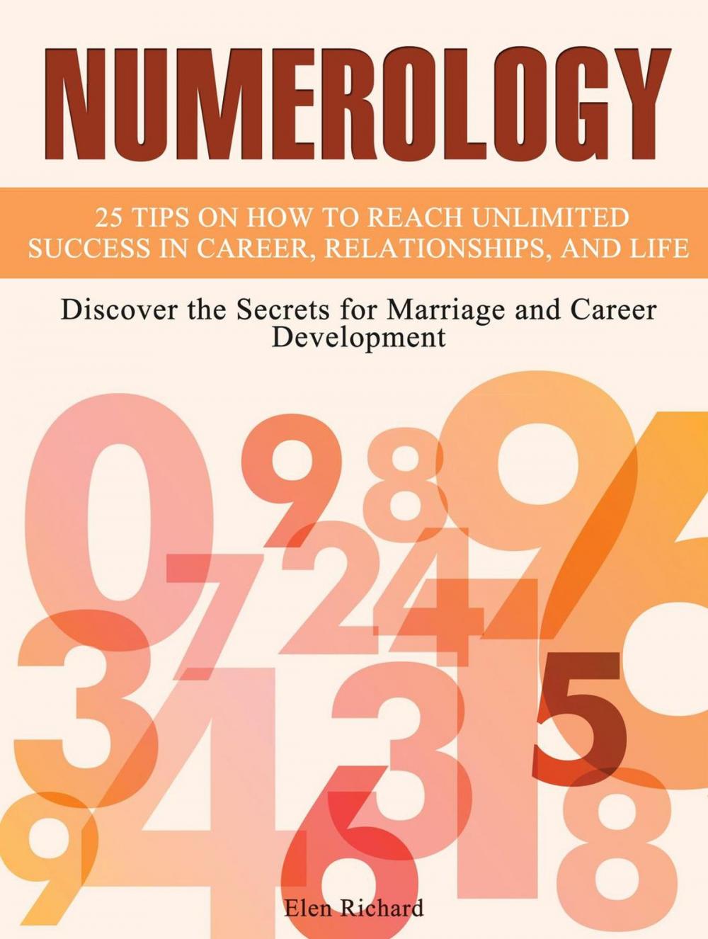 Big bigCover of Numerology: 25 Tips on How To Reach Unlimited Success In Career, Relationships, and Life. Discover the Secrets for Marriage and Career Development