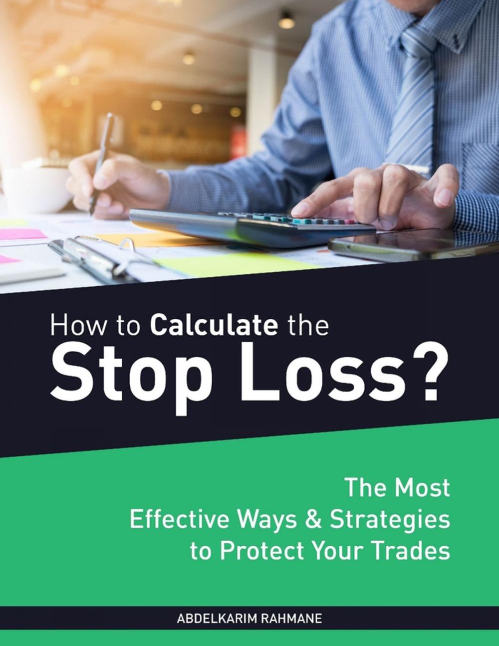Big bigCover of How to Calculate the Stop Loss?: The Most Effective Ways & Strategies to Protect Your Trade