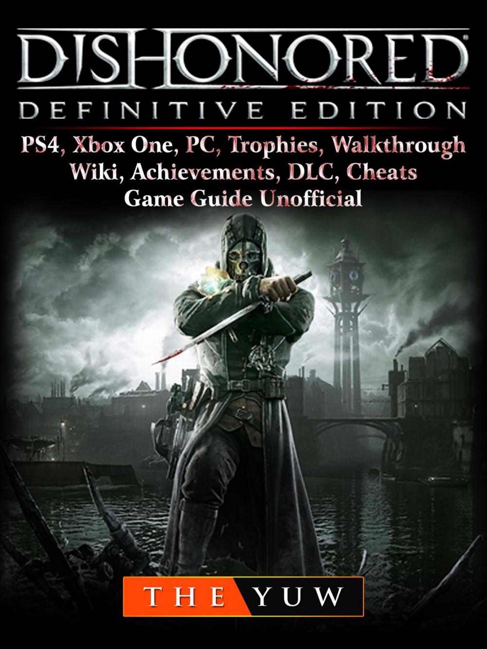 Big bigCover of Dishonored Definitive Edition, PS4, Xbox One, PC, Trophies, Walkthrough, Wiki, Achievements, DLC, Cheats, Game Guide Unofficial