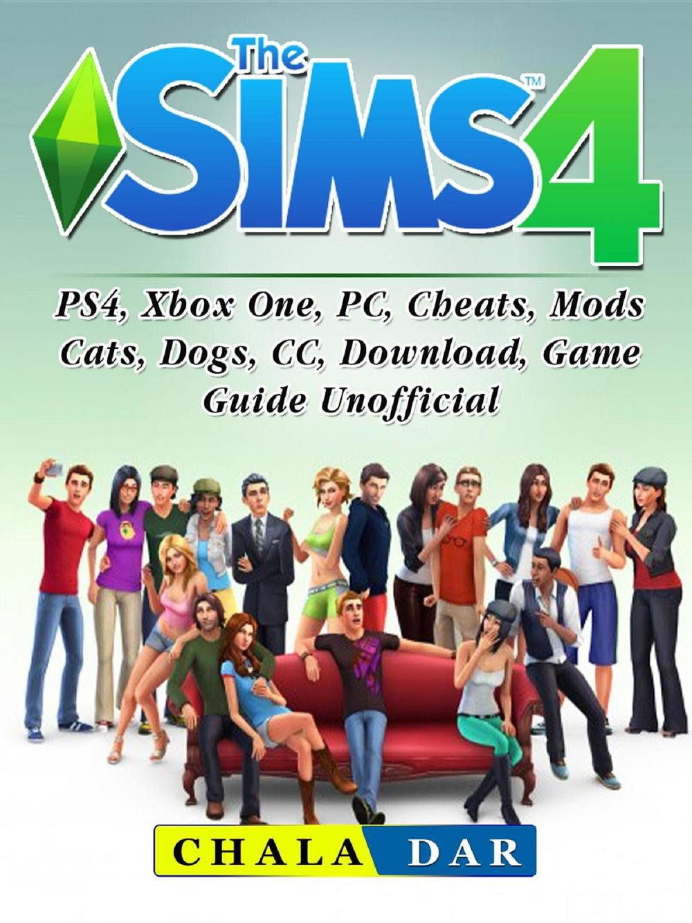 Big bigCover of The Sims 4, PS4, Xbox One, PC, Cheats, Mods, Cats, Dogs, CC, Download, Game Guide Unofficial