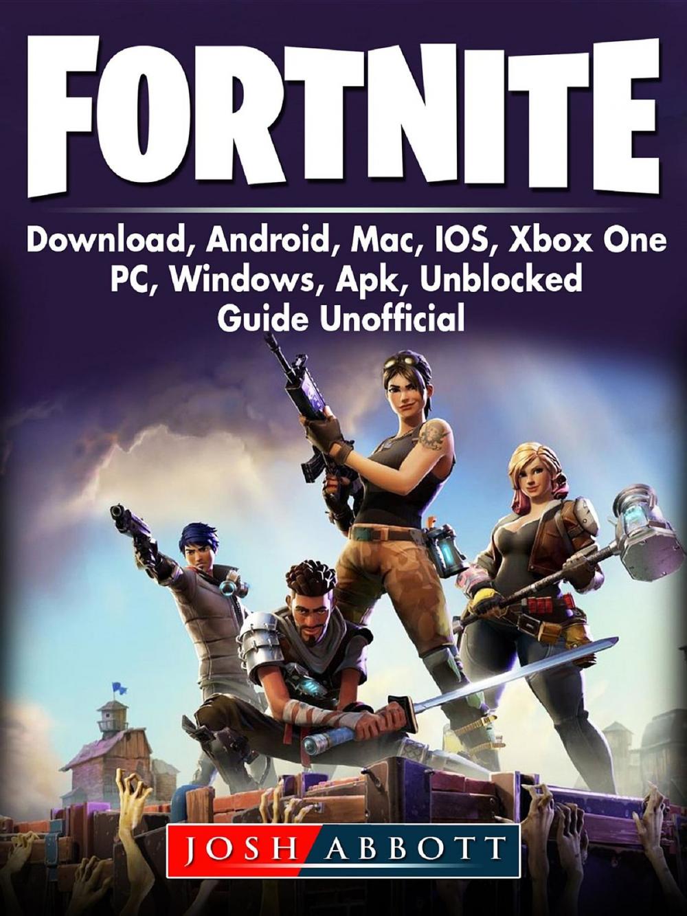 Big bigCover of Fortnite Download, Android, Mac, IOS, Xbox One, PC, Windows, APK, Unblocked, Guide Unofficial
