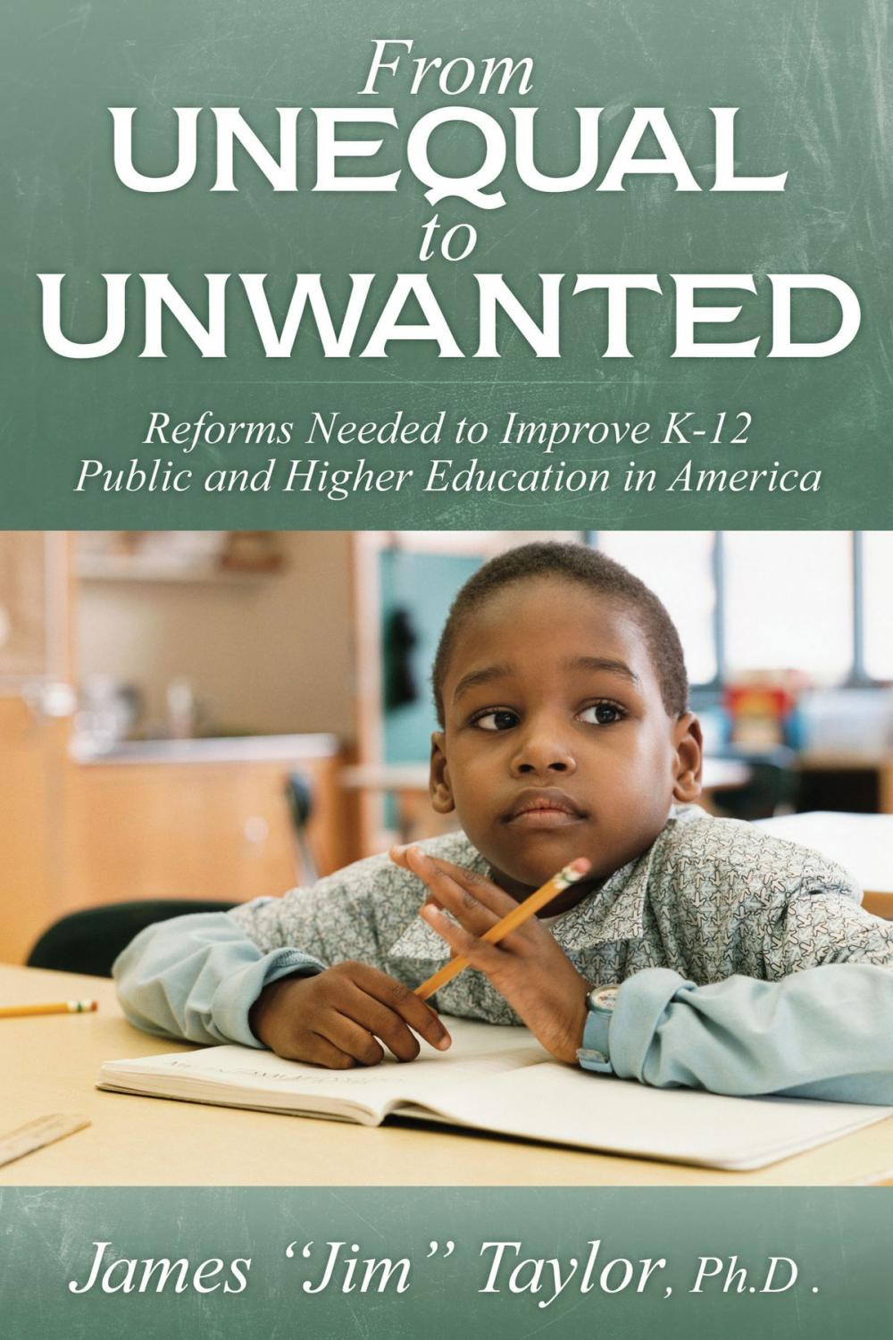 Big bigCover of From Unequal to Unwanted: Reforms Needed to Improve Public K-12 and Higher Education in America