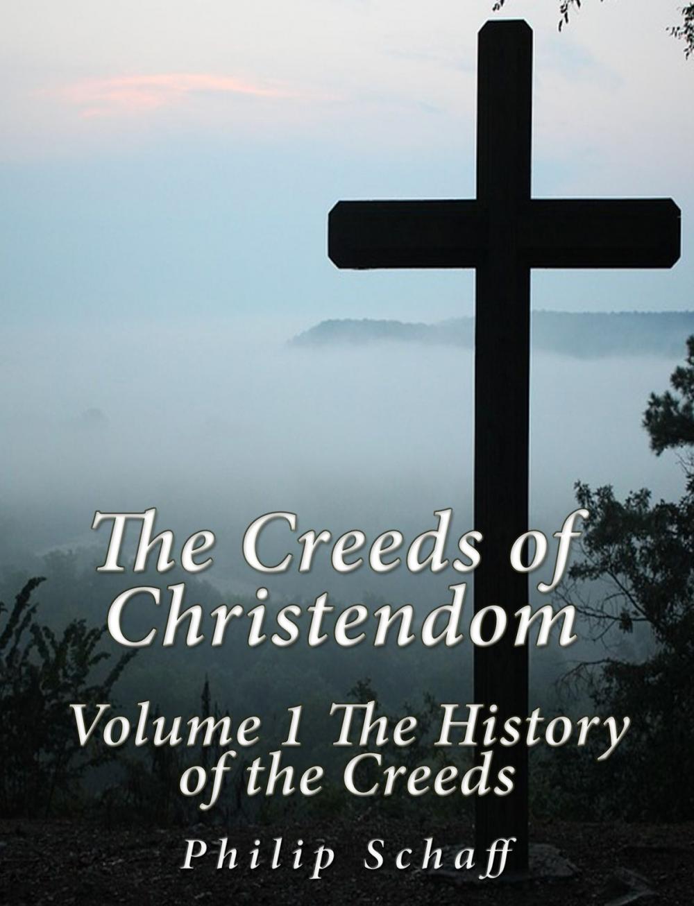 Big bigCover of The Creeds of Christendom: Volume 1 The History of Creeds