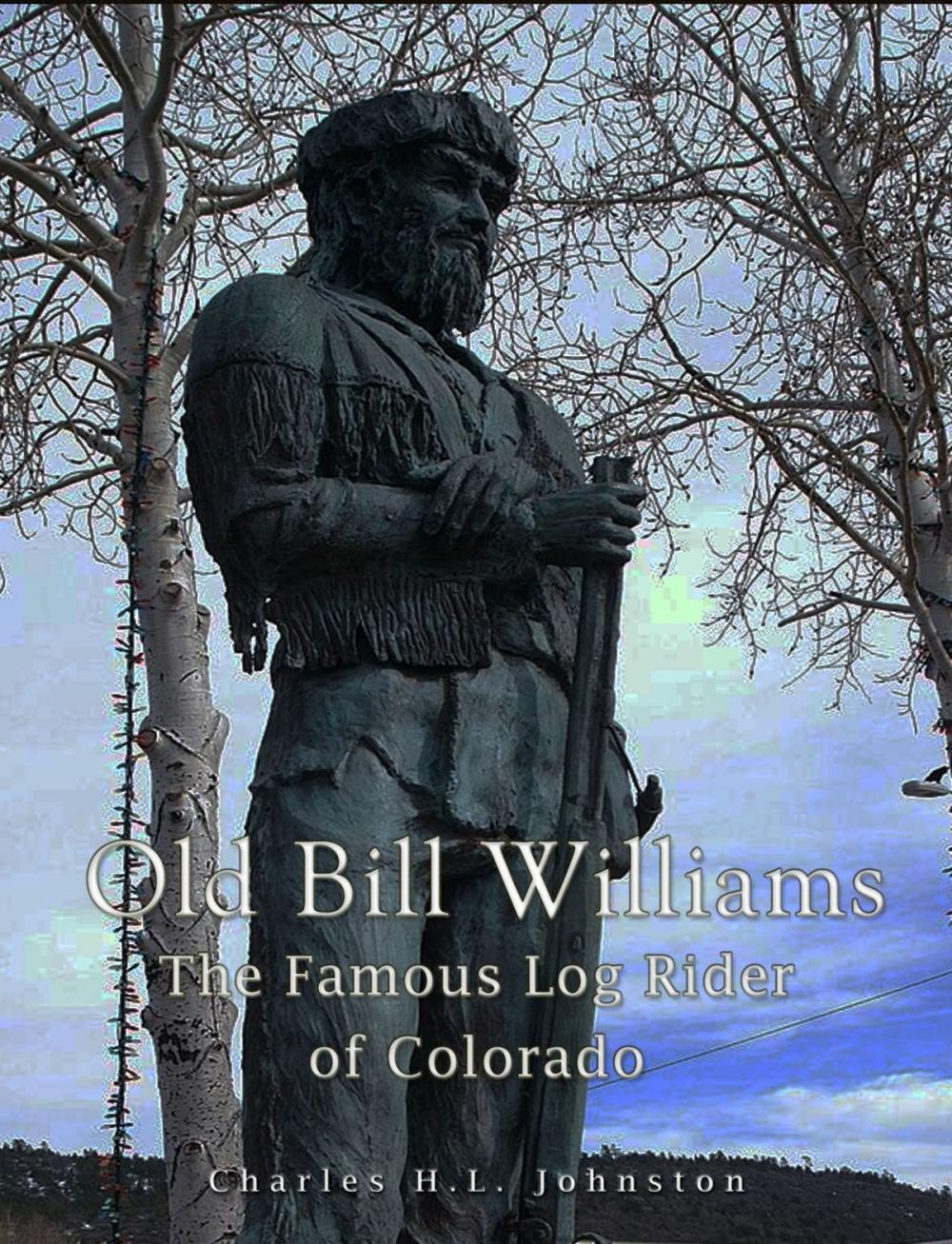 Big bigCover of Old Bill Williams: the Famous Log Rider of Colorado