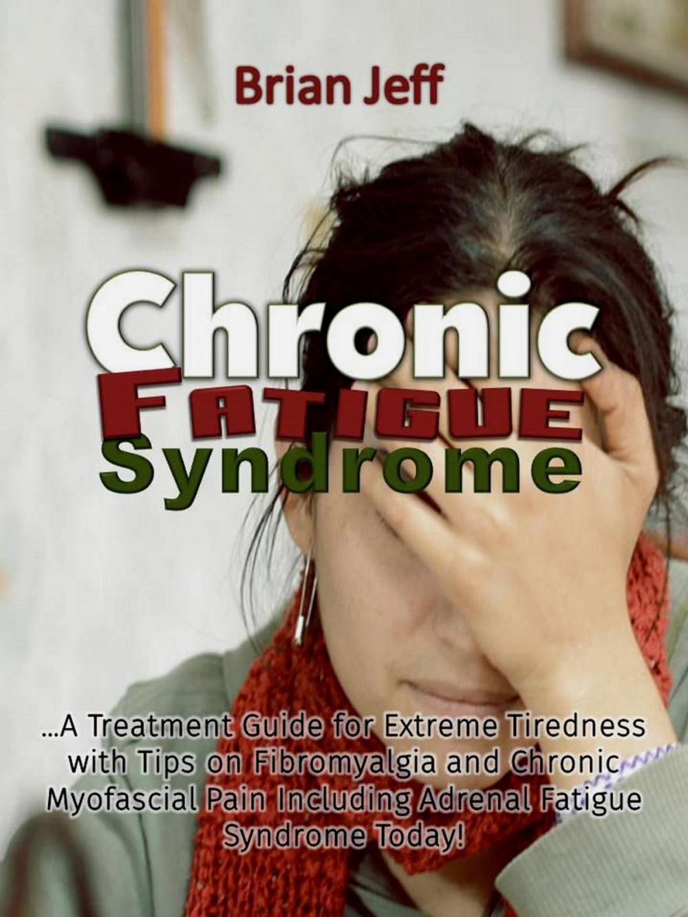 Big bigCover of Chronic Fatigue Syndrome... A Treatment Guide for Extreme Tiredness with Tips on Fibromyalgia and Chronic Myofascial Pain Including Adrenal Fatigue Syndrome Today!