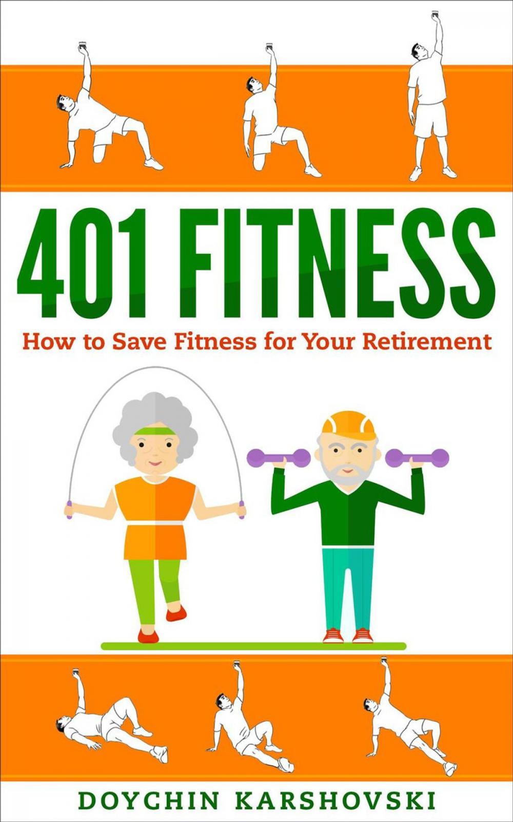 Big bigCover of 401 Fitness - How to Save Fitness for Your Retirement