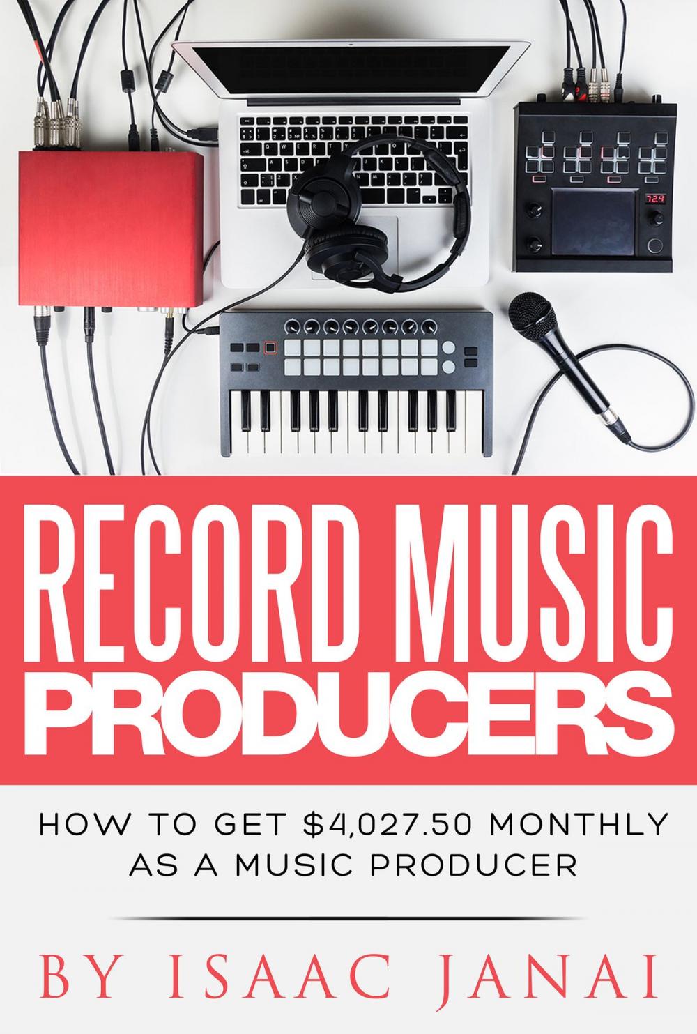 Big bigCover of How to Get $4,027.50 Monthly as a Music Producer
