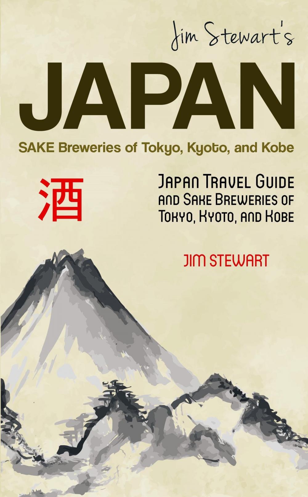 Big bigCover of Jim Stewart's Japan: Sake Breweries of Tokyo, Kyoto, and Kobe: Japan Travel Guide and Sake Breweries of Tokyo, Kyoto, and Kobe